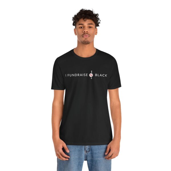 I Fundraise in Black Unisex Short Sleeve Tee